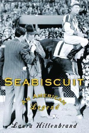 Seabiscuit : An American Legend - Laura Hillenbrand