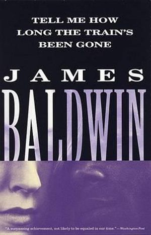 Tell Me How Long the Train's Been Gone : A Novel - James A. Baldwin