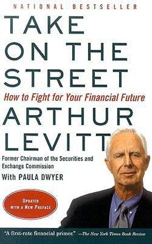 Take on the Street : How to Fight for Your Financial Future - Arthur Levitt