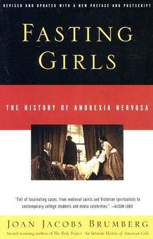 Fasting Girls : The History of Anorexia Nervosa - Joan Jacobs Brumberg