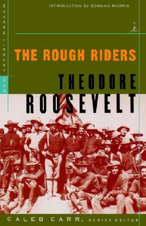 The Rough Riders : Rough Riders - Theodore Roosevelt