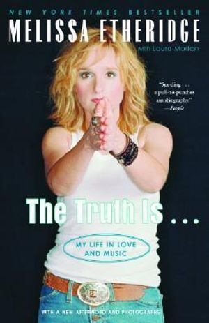 The Truth Is . . . : My Life in Love and Music - Melissa Etheridge