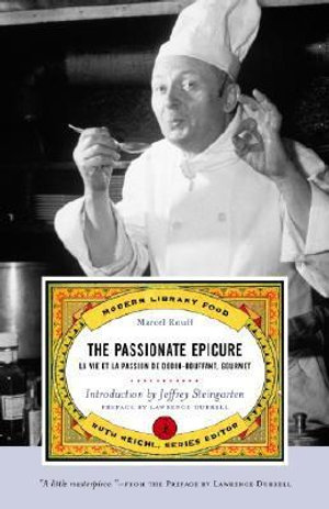 The Passionate Epicure : La Vie Et La Passion de Dodin-Bouffant, Gourmet - Marcel Rouff