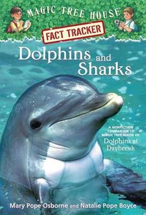 Dolphins and Sharks : Companion to Dolphins at Daybreak   : Magic Tree House Research Guide : Book 9 - Mary Pope Osborne