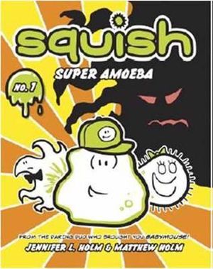 Squish #1 :  Super Amoeba : Squish - Jennifer L. Holm