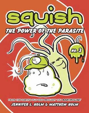 Squish #3 : The Power of the Parasite - Jennifer L. Holm