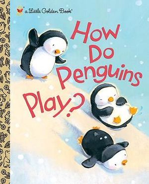 How Do Penguins Play? : A Little Golden Book - Elizabeth Dombey