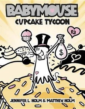 Babymouse #13 : Cupcake Tycoon - Jennifer L. Holm