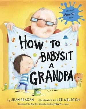 How to Babysit a Grandpa : A Book for Dads, Grandpas, and Kids - Jean Reagan