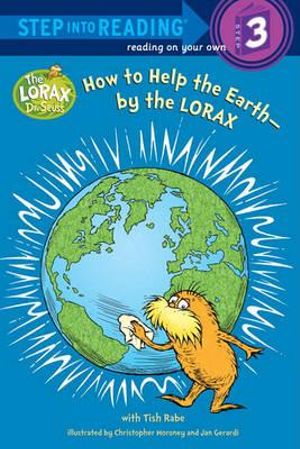 How to Help the Earth-By the Lorax (Dr. Seuss) : Step Into Reading. Step 3 - Tish Rabe