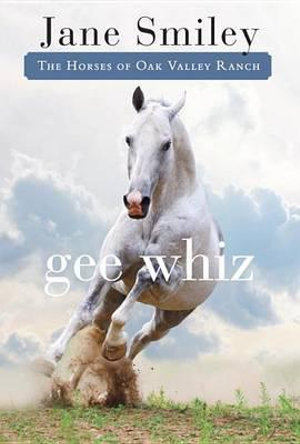 Gee Whiz : Horses of Oak Valley Ranch - Jane Smiley