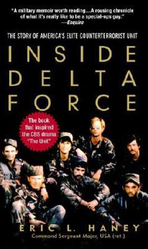 Inside Delta Force : The Story of America's Elite Counterterrorist Unit - Eric L. Haney