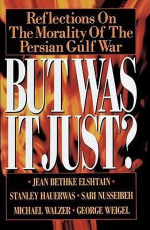 But Was It Just? : Reflections on the Morality of the Persian Gulf War - Jean Bethke