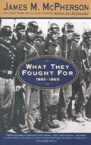 What They Fought for 1861-1865 : Walter Lynwood Fleming Lectures in Southern History, Louisia - James M. McPherson