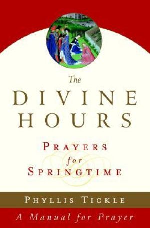 The Divine Hours (Volume Three): Prayers for Springtime : A Manual for Prayer - Phyllis Tickle