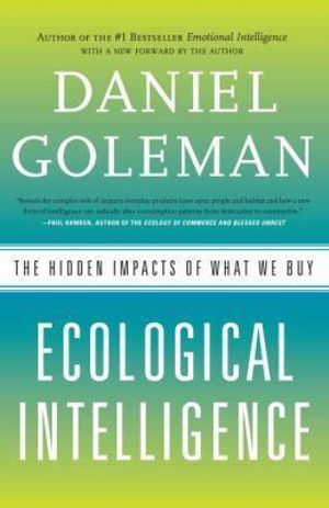 Ecological Intelligence : The Hidden Impacts of What We Buy - Daniel Goleman