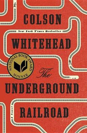 The Underground Railroad (Pulitzer Prize Winner) (National Book Award Winner) (Oprah's Book Club) : A Novel - Colson Whitehead