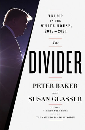 The Divider : Trump in the White House, 2017-2021 - Peter Baker