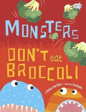 Monsters Don't Eat Broccoli - Barbara Jean Hicks