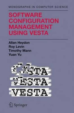 Software Configuration Management Using Vesta : Monographs in Computer Science - Clark Allan Heydon