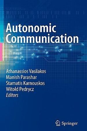 Autonomic Communication : Lecture Notes in Physics - Athanasios V. Vasilakos