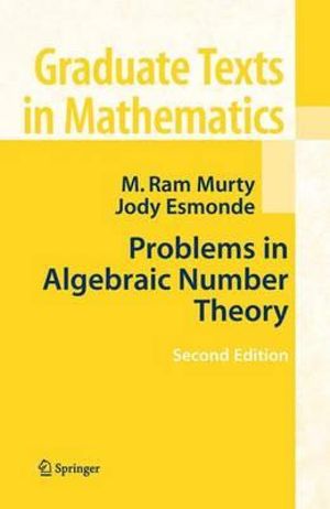 Problems in Algebraic Number Theory : Graduate Texts in Mathematics - M. Ram Murty