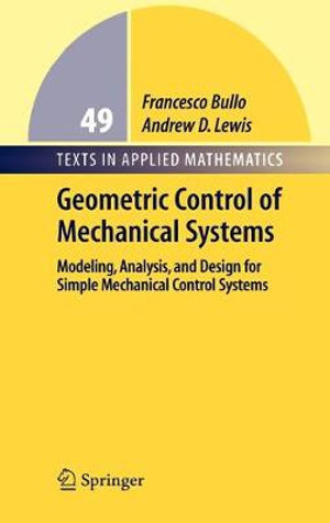 Geometric Control of Mechanical Systems : Modeling, Analysis, and Design for Simple Mechanical Control Systems - Francesco Bullo