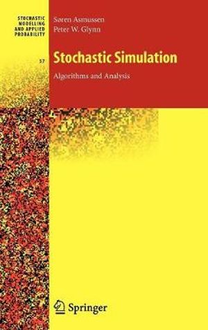 Stochastic Simulation : Algorithms and Analysis :  Algorithms and Analysis - Soren Asmussen