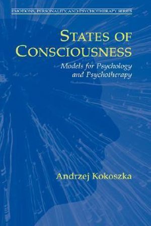 States of Consciousness : Models for Psychology and Psychotherapy - Andrzej Kokoszka