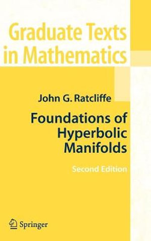 Foundations of Hyperbolic Manifolds : Graduate Texts in Mathematics - John Ratcliffe