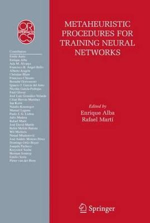 Metaheuristic Procedures for Training Neural Networks : Operations Research/Computer Science Interfaces Series - Enrique Alba