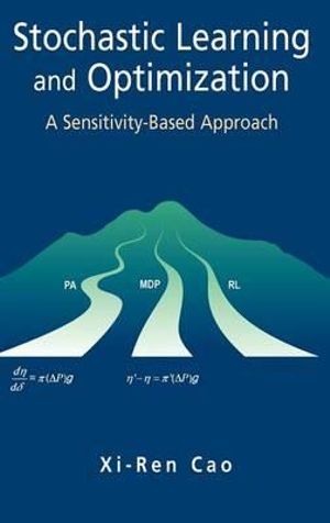 Stochastic Learning and Optimization : A Sensitivity-Based Approach - Xi-Ren Cao