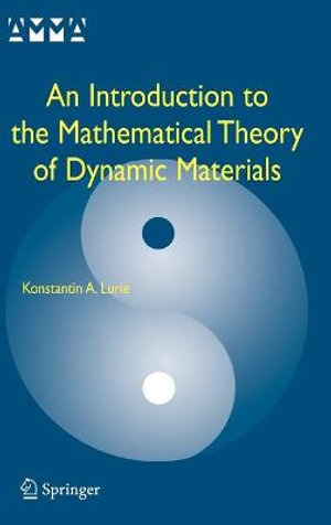 An Introduction to the Mathematical Theory of Dynamic Materials : Advances in Mechanics and Mathematics - Konstantin A. Lurie