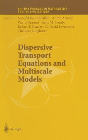 Dispersive Transport Equations and Multiscale Models : The IMA Volumes in Mathematics and its Applications - Ben Abdallah Naoufel