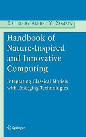 Handbook of Nature-Inspired and Innovative Computing : Integrating Classical Models with Emerging Technologies - Albert Y. Zomaya