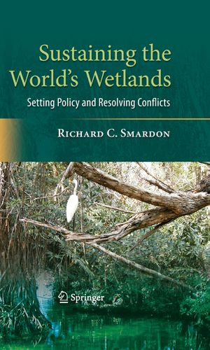 Sustaining the World's Wetlands : Setting Policy and Resolving Conflicts - Richard Smardon