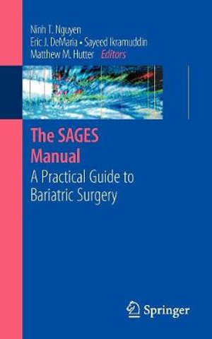 The Sages Manual: A Practical Guide to Bariatric Surgery :  A Practical Guide to Bariatric Surgery - Ninh T. Nguyen