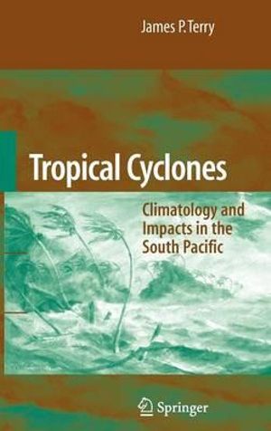 Tropical Cyclones : Climatology and Impacts in the South Pacific - James P. Terry