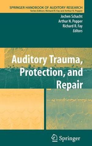 Auditory Trauma, Protection, and Repair : Springer Handbook of Auditory Research - Jochen Schacht