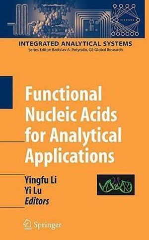 Functional Nucleic Acids for Analytical Applications : Integrated Analytical Systems - Yingfu Li