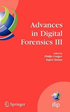 Advances in Digital Forensics III : IFIP International Conference on Digital Forensics , National Center for Forensic Science, Orlando Florida, January 28-January 31, 2007 - Philip Craiger