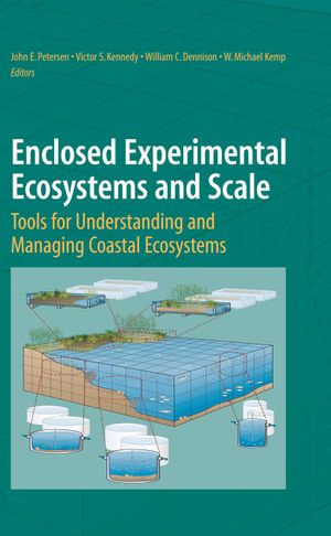 Enclosed Experimental Ecosystems and Scale : Tools for Understanding and Managing Coastal Ecosystems - John E. Petersen