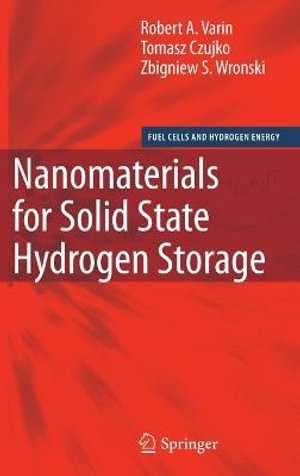 Nanomaterials for Solid State Hydrogen Storage : Fuel Cells and Hydrogen Energy - Robert A. Varin