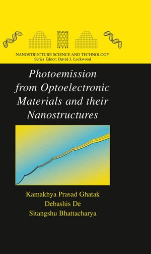 Photoemission from Optoelectronic Materials and their Nanostructures : Nanostructure Science and Technology - Kamakhya Prasad Ghatak