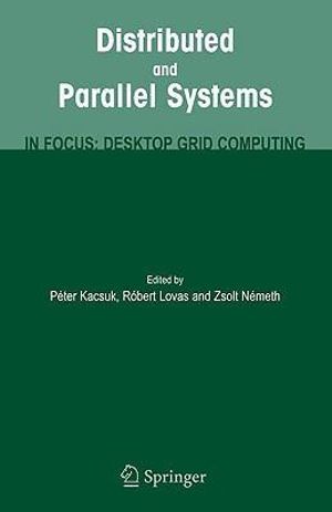 Distributed and Parallel Systems : In Focus: Desktop Grid Computing - Peter Kacsuk