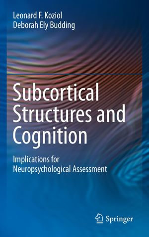 Subcortical Structures and Cognition : Implications for Neuropsychological Assessment - Leonard F. Koziol