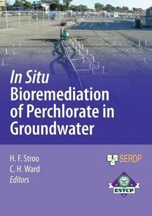 In Situ Bioremediation of Perchlorate in Groundwater : SERDP ESTCP Environmental Remediation Technology - Hans F. Stroo