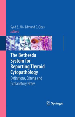 The Bethesda System for Reporting Thyroid Cytopathology : Definitions, Criteria and Explanatory Notes - Syed Z. Ali