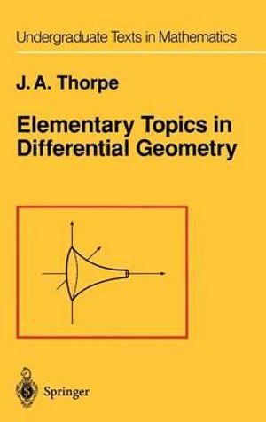 Elementary Topics in Differential Geometry : Undergraduate Texts in Mathematics - John A. Thorpe