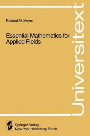 Essential Mathematics for Applied Fields : Universitext - R.M. Meyer